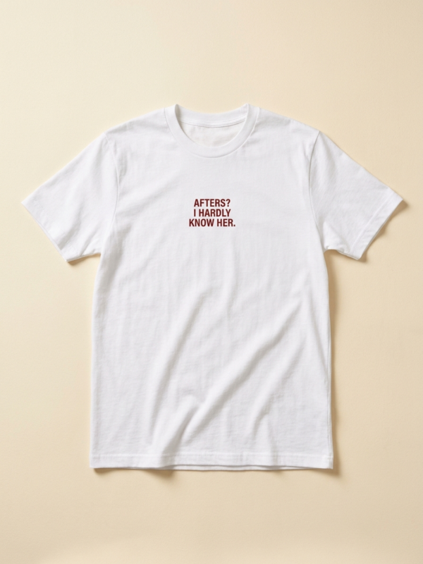 Afters? I Hardly Know Her Tee — White