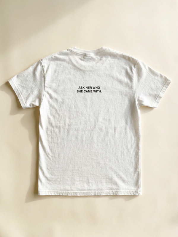 Ask Her Who She Came With Tee — White