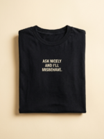 Ask Nicely And I'Ll Misbehave Tee — Noir