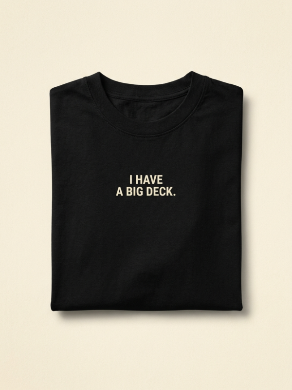 I Have A Big Deck Tee — Noir