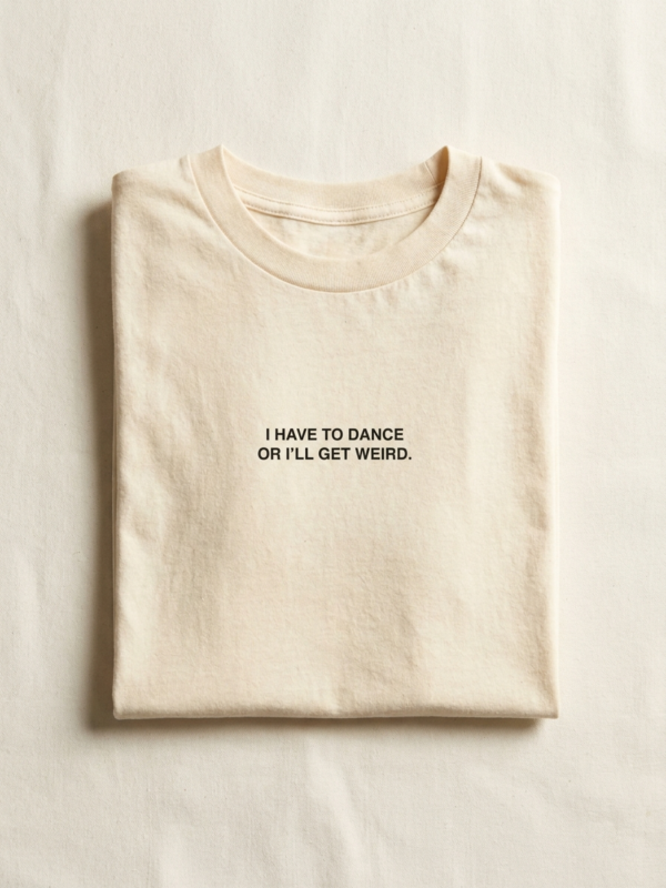 I Have To Dance Or I'Ll Get Weird Tee — Cream