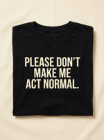 Please Don'T Make Me Act Normal Tee — Noir
