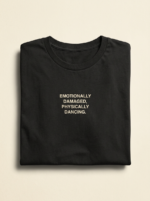 Emotionally Damaged, Physically Dancing Tee — Noir