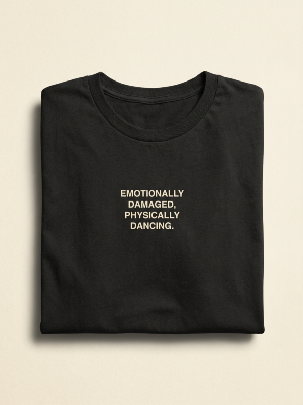 Emotionally Damaged, Physically Dancing Tee — Noir
