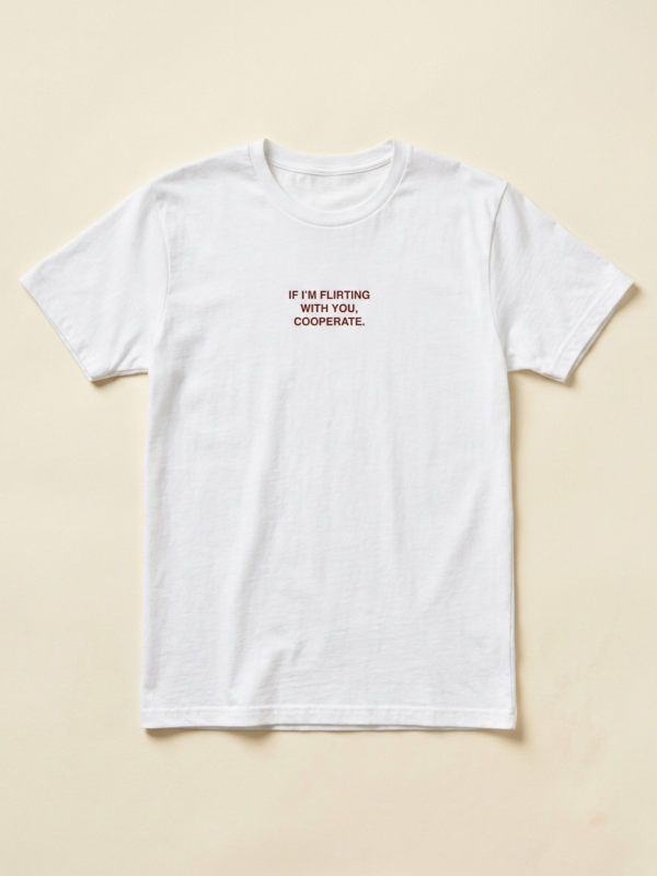 If I'M Flirting With You, Cooperate Tee — White