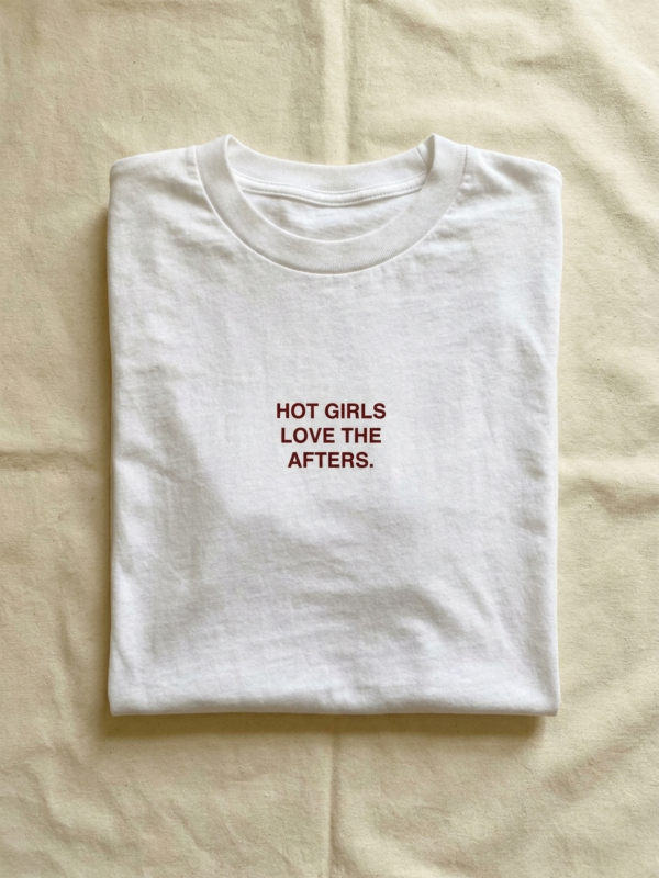Hot Girls Love The Afters Tee — White
