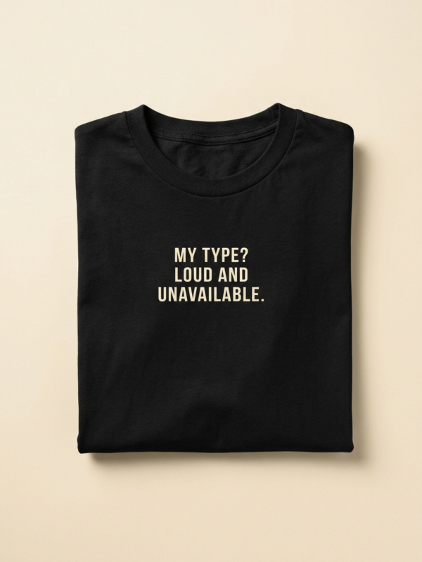 My Type? Loud And Unavailable Tee — Noir