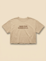 I Make Poor Choices In 4/4 Crop — Sand