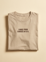 I Make Poor Choices In 4/4 Tee — Sand