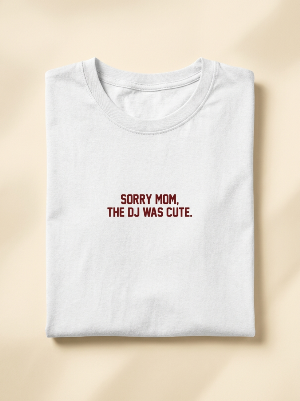 Sorry Mom, The DJ Was Cute Tee — White