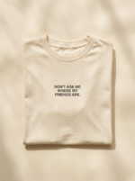 Don'T Ask Me Where My Friends Are Tee — Cream
