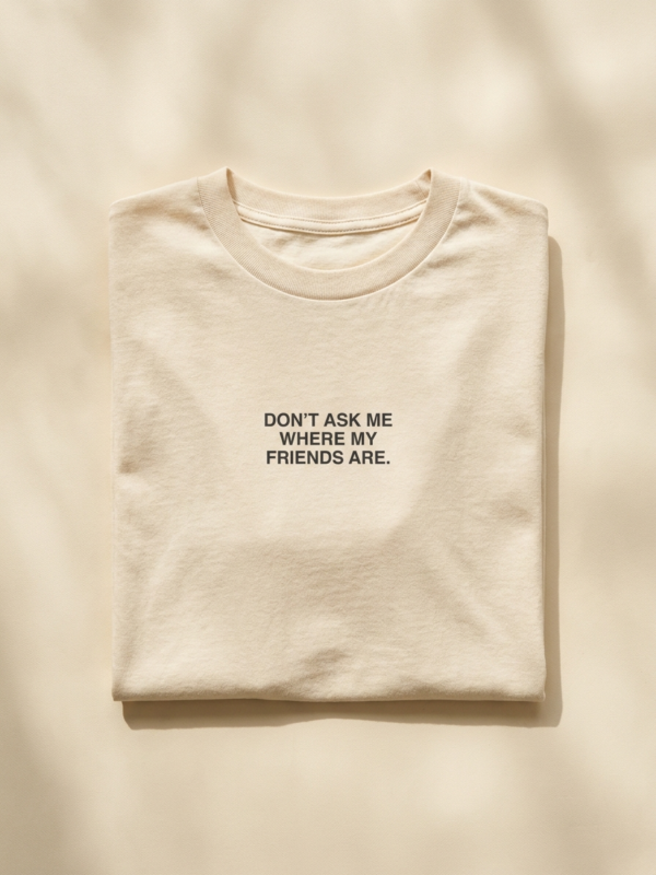 Don'T Ask Me Where My Friends Are Tee — Cream