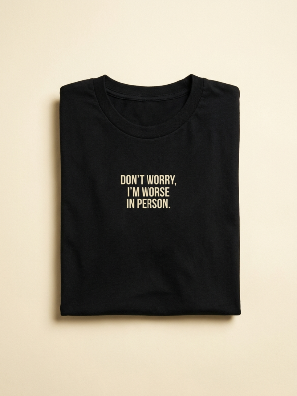 Don'T Worry, I'M Worse In Person Tee — Noir